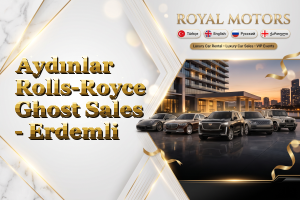 Aydınlar Rolls-Royce Ghost Sales - Erdemli