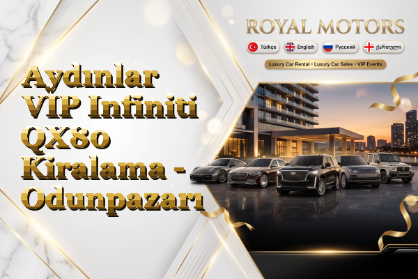Aydınlar VIP Infiniti QX80 Kiralama - Odunpazarı