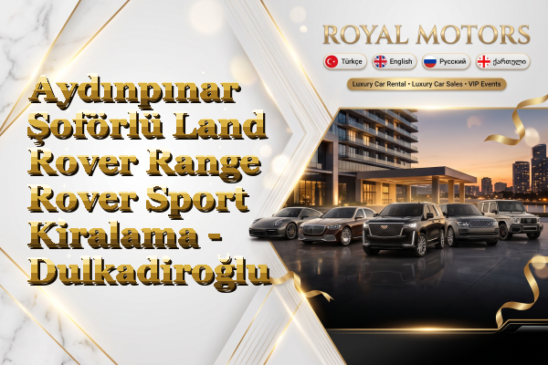 Aydınpınar Şoförlü Land Rover Range Rover Sport Kiralama - Dulkadiroğlu