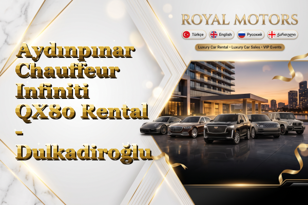 Aydınpınar Chauffeur Infiniti QX80 Rental - Dulkadiroğlu