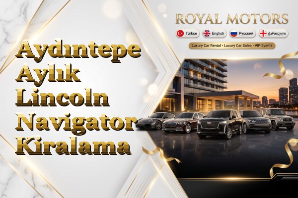 Aydıntepe Aylık Lincoln Navigator Kiralama