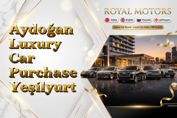 Aydoğan Luxury Car Purchase - Yeşilyurt