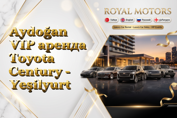 Aydoğan VIP аренда Toyota Century - Yeşilyurt