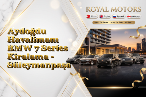 Aydoğdu Havalimanı BMW 7 Series Kiralama - Süleymanpaşa