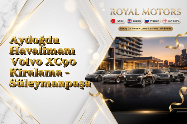Aydoğdu Havalimanı Volvo XC90 Kiralama - Süleymanpaşa
