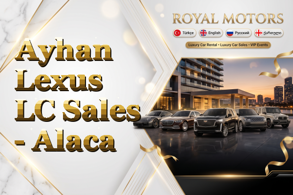 Ayhan Lexus LC Sales - Alaca