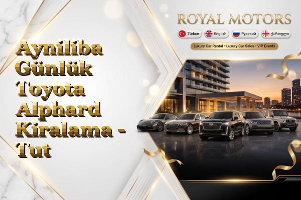 Ayniliba Günlük Toyota Alphard Kiralama - Tut