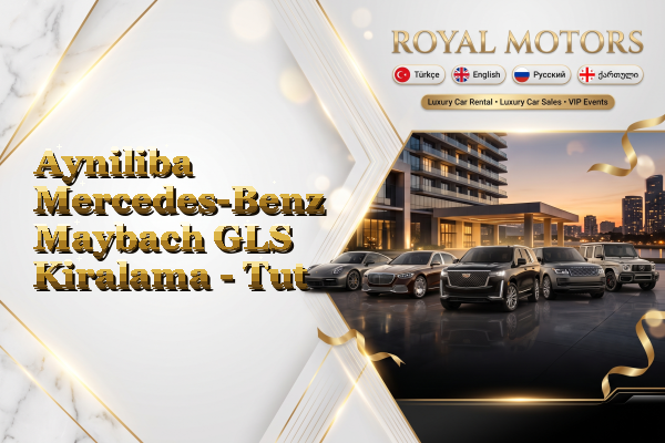 Ayniliba Mercedes-Benz Maybach GLS Kiralama - Tut