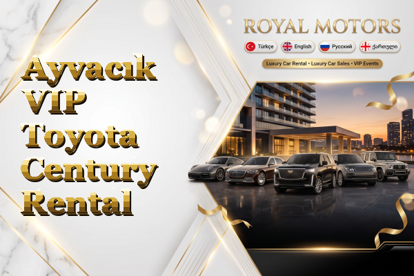 Ayvacık VIP Toyota Century Rental