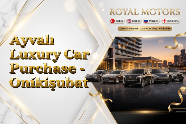 Ayvalı Luxury Car Purchase - Onikişubat