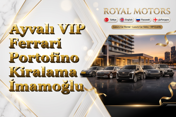 Ayvalı VIP Ferrari Portofino Kiralama - İmamoğlu