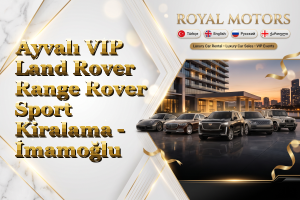 Ayvalı VIP Land Rover Range Rover Sport Kiralama - İmamoğlu
