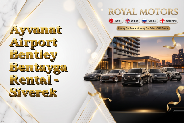 Ayvanat Airport Bentley Bentayga Rental - Siverek