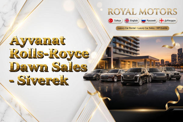 Ayvanat Rolls-Royce Dawn Sales - Siverek