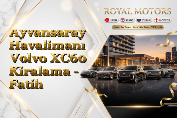 Ayvansaray Havalimanı Volvo XC60 Kiralama - Fatih