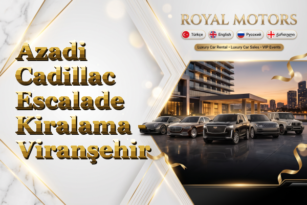 Azadi Cadillac Escalade Kiralama - Viranşehir