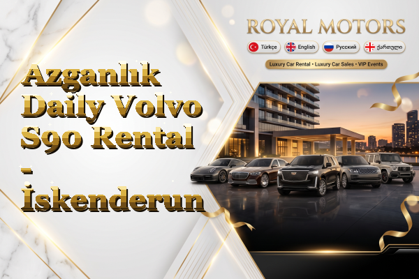 Azganlık Daily Volvo S90 Rental - İskenderun