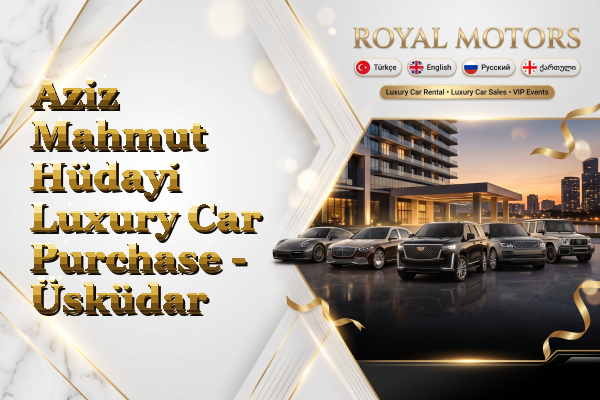 Aziz Mahmut Hüdayi Luxury Car Purchase - Üsküdar