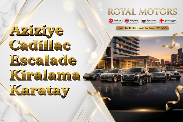 Aziziye Cadillac Escalade Kiralama - Karatay