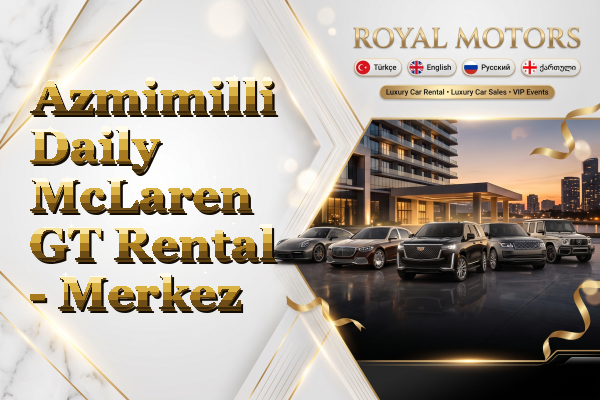 Azmimilli Daily McLaren GT Rental - Merkez