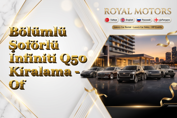 Bölümlü Şoförlü Infiniti Q50 Kiralama - Of