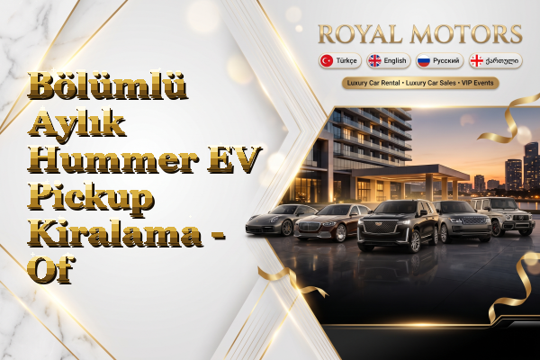 Bölümlü Aylık Hummer EV Pickup Kiralama - Of