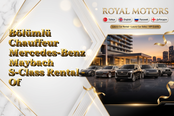 Bölümlü Chauffeur Mercedes-Benz Maybach S-Class Rental - Of