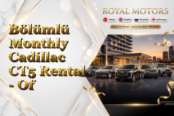 Bölümlü Monthly Cadillac CT5 Rental - Of