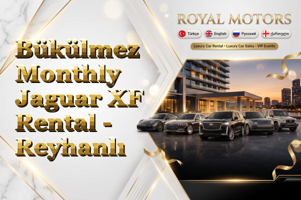 Bükülmez Monthly Jaguar XF Rental - Reyhanlı