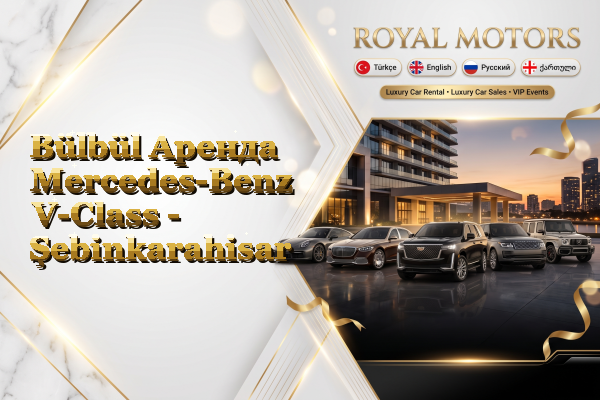 Bülbül Аренда Mercedes-Benz V-Class - Şebinkarahisar