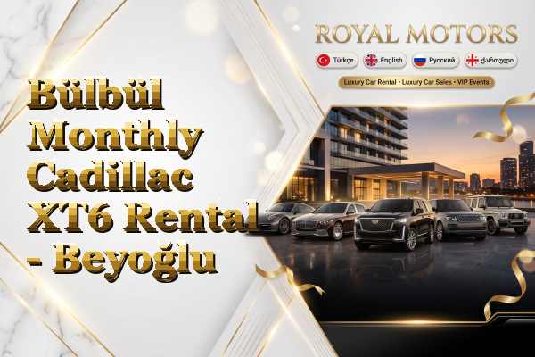 Bülbül Monthly Cadillac XT6 Rental - Beyoğlu