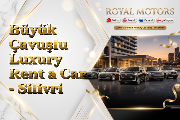 Büyük Çavuşlu Luxury Rent a Car - Silivri