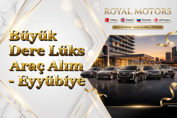 Büyük Dere Lüks Araç Alım - Eyyübiye