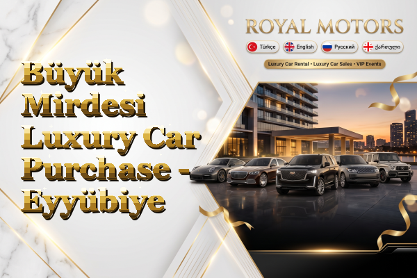 Büyük Mirdesi Luxury Car Purchase - Eyyübiye