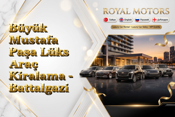 Büyük Mustafa Paşa Lüks Araç Kiralama - Battalgazi