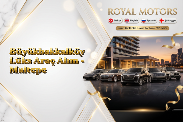Büyükbakkalköy Lüks Araç Alım - Maltepe