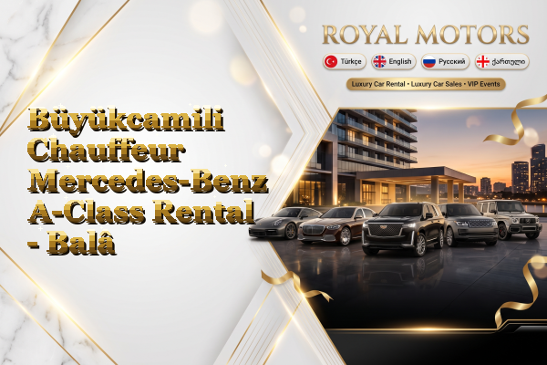 Büyükcamili Chauffeur Mercedes-Benz A-Class Rental - Balâ