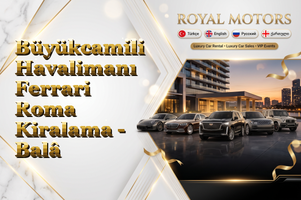 Büyükcamili Havalimanı Ferrari Roma Kiralama - Balâ