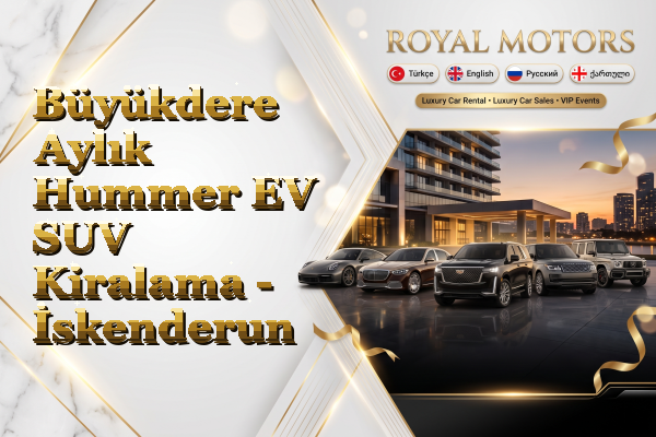 Büyükdere Aylık Hummer EV SUV Kiralama - İskenderun