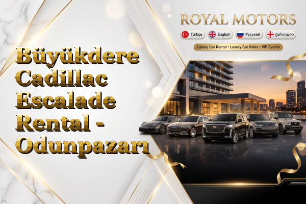 Büyükdere Cadillac Escalade Rental - Odunpazarı
