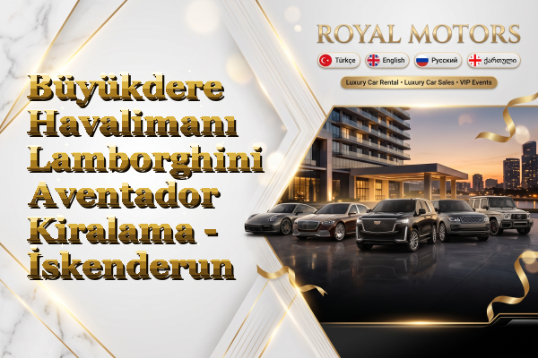 Büyükdere Havalimanı Lamborghini Aventador Kiralama - İskenderun
