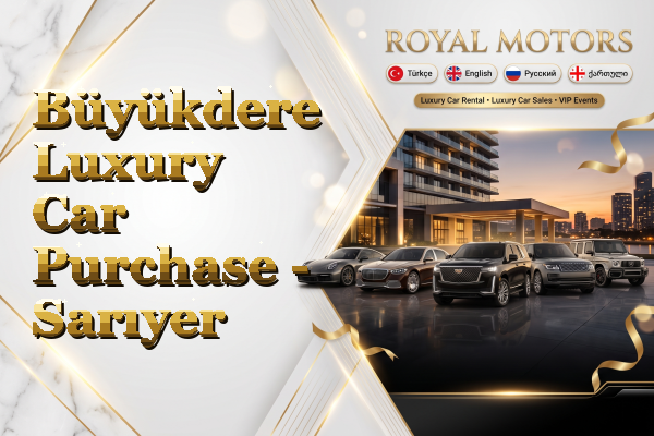 Büyükdere Luxury Car Purchase - Sarıyer