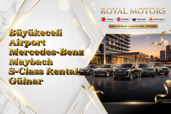 Büyükeceli Airport Mercedes-Benz Maybach S-Class Rental - Gülnar