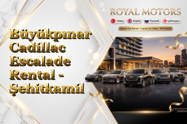 Büyükpınar Cadillac Escalade Rental - Şehitkamil