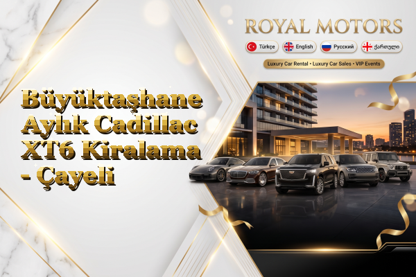 Büyüktaşhane Aylık Cadillac XT6 Kiralama - Çayeli