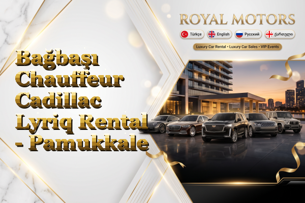 Bağbaşı Chauffeur Cadillac Lyriq Rental - Pamukkale