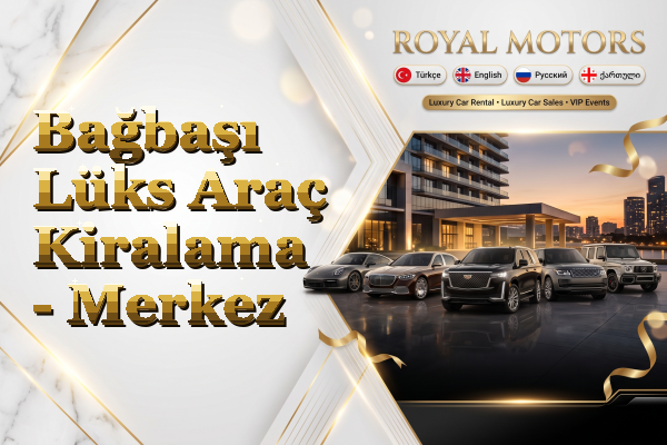 Bağbaşı Lüks Araç Kiralama - Merkez