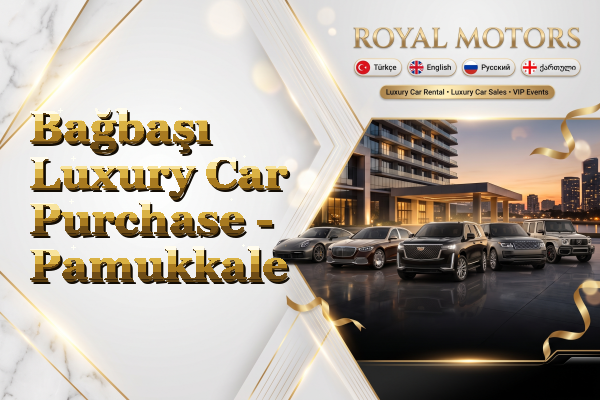 Bağbaşı Luxury Car Purchase - Pamukkale