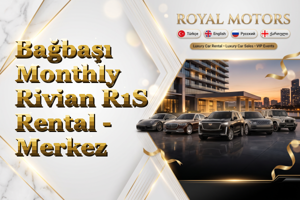 Bağbaşı Monthly Rivian R1S Rental - Merkez