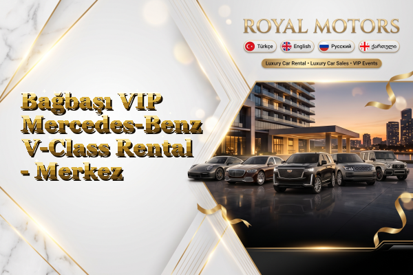 Bağbaşı VIP Mercedes-Benz V-Class Rental - Merkez